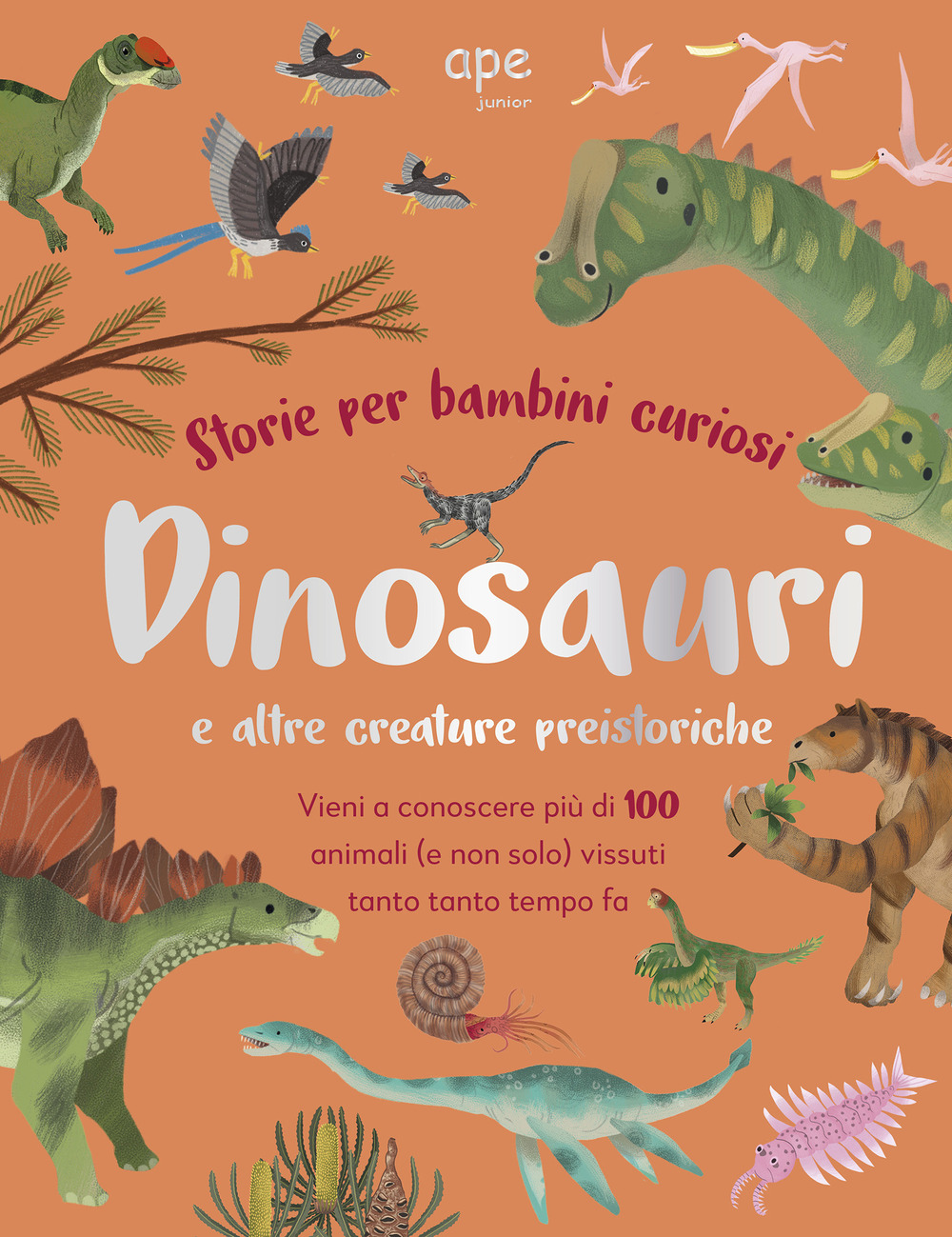 Dinosauri e altre creature preistoriche. Storie per bambini curiosi. Vieni a conoscere più di 100 animali vissuti tanto tempo fa. Ediz. a colori