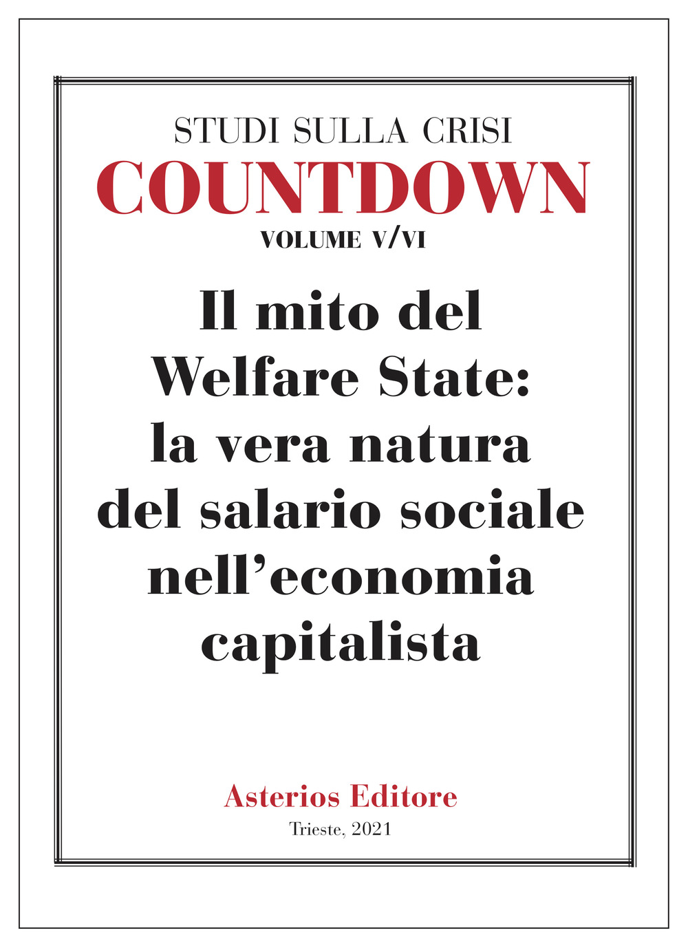 Countdown. Studi sulla crisi. Vol. 5-6: Il mito del Welfare State: la vera natura del salario sociale nell'economia capitalista