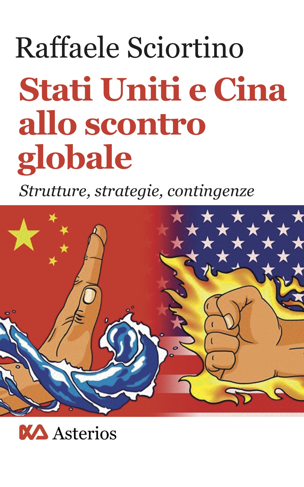 Stati Uniti e Cina allo scontro globale. Strutture, strategie, contingenze