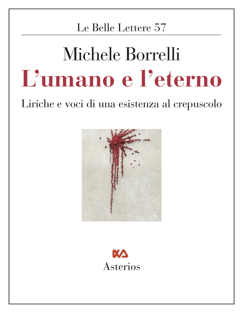 L'umano e l'eterno. Liriche e voci di una esistenza al crepuscolo