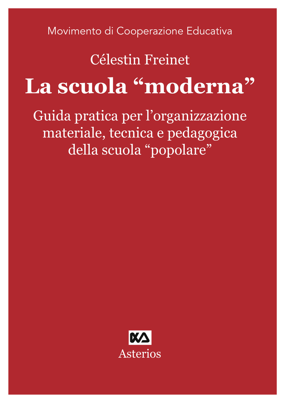 La scuola «moderna». Guida pratica per l'organizzazione materiale, tecnica e pedagogica della scuola «popolare»