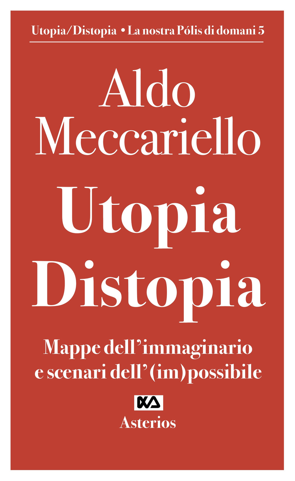 Utopia. Distopia. Mappe dell'immaginario e scenari dell'(im)possibile