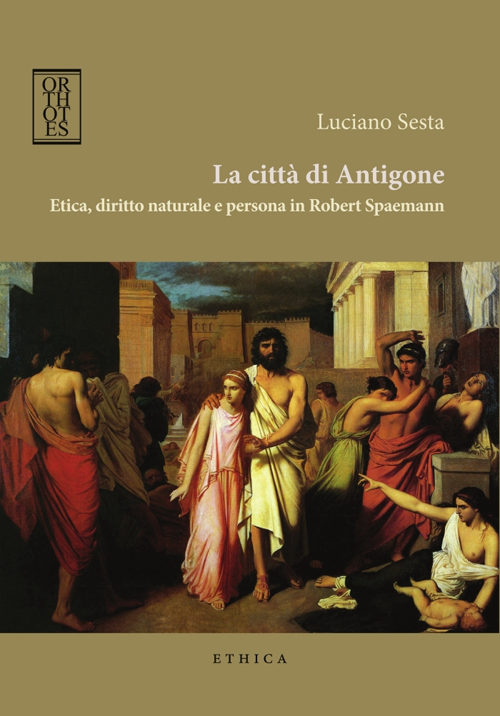 La città di Antigone. Etica, diritto naturale e persona in Robert Spaemann