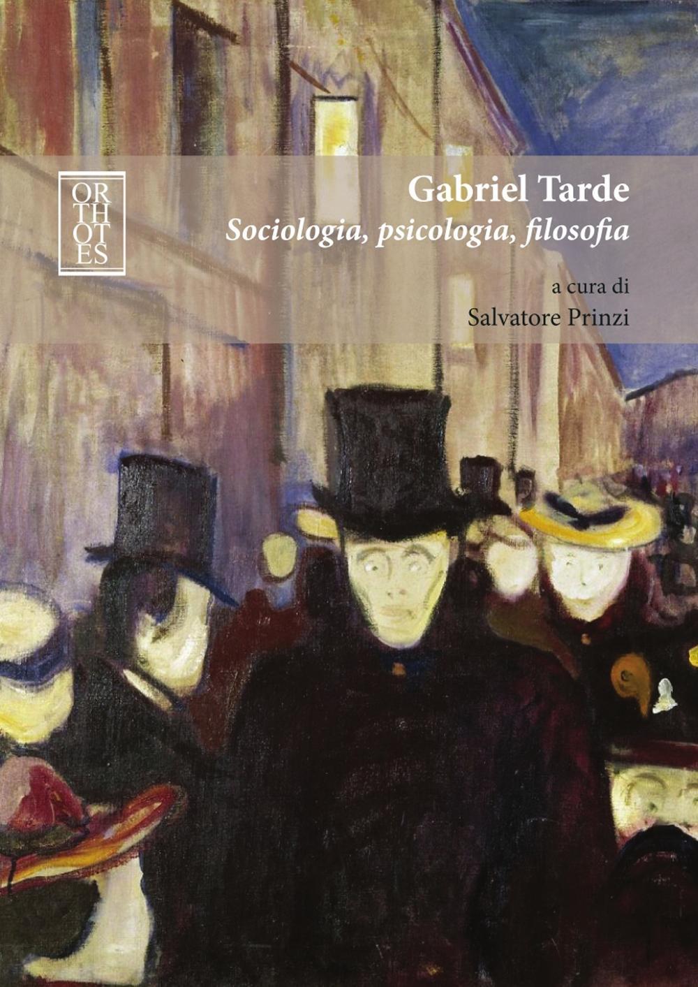Gabriel Tarde. Sociologia, psicologia, filosofia