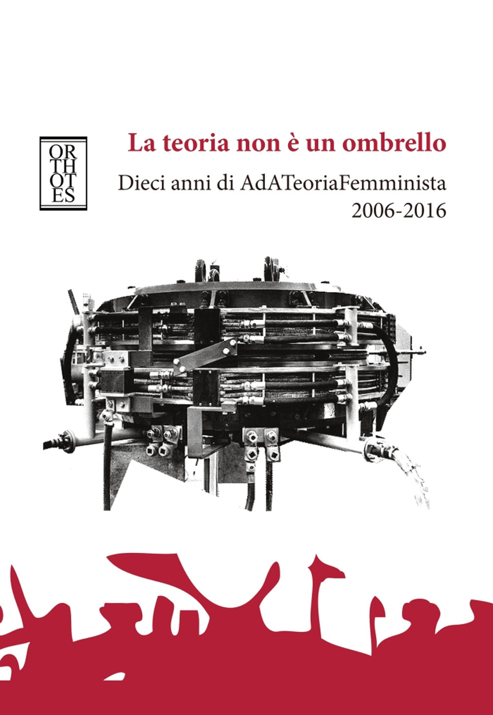 La teoria non è un ombrello. Dieci anni di AdATeoriaFemminista 2006-2016