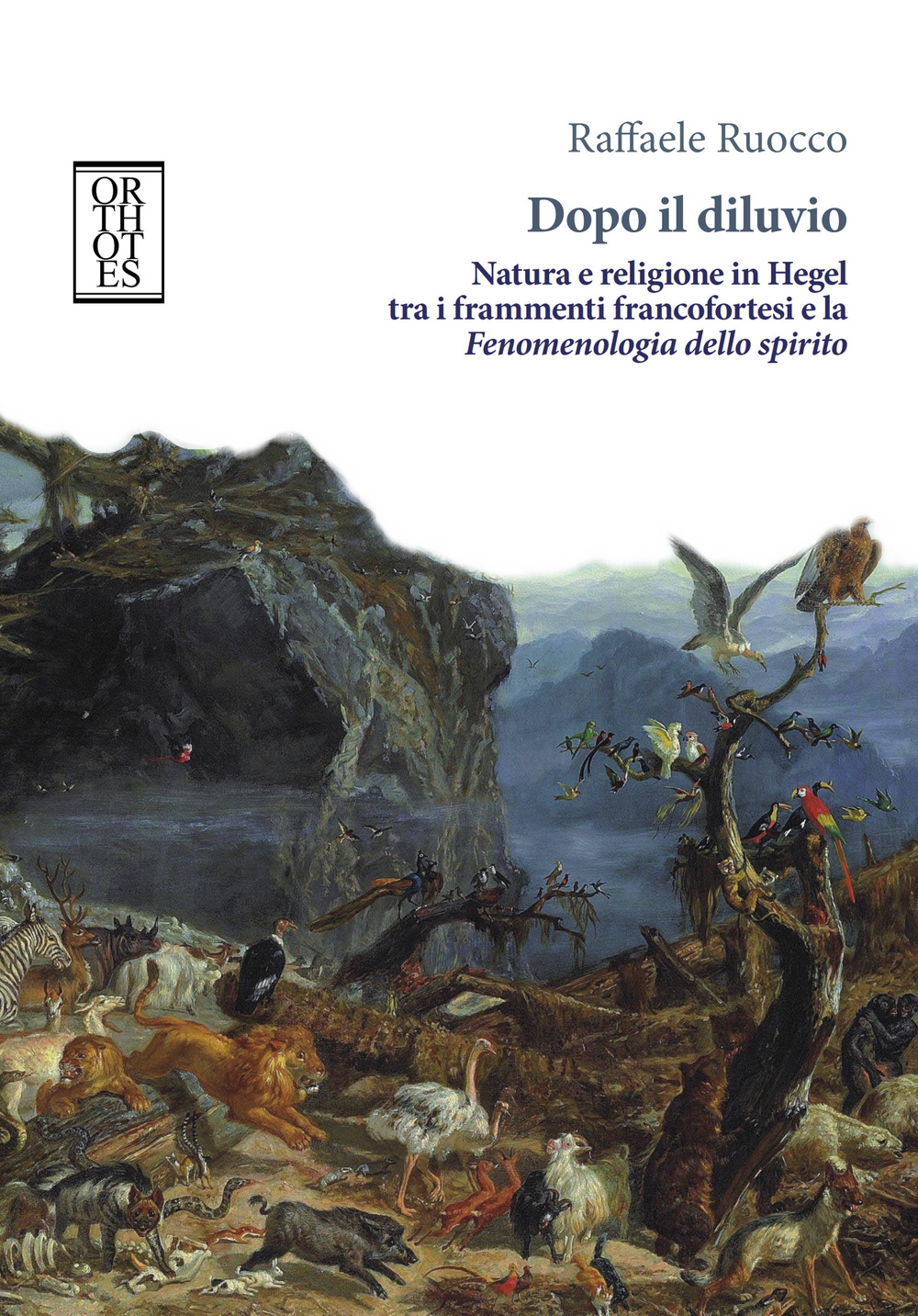 Dopo il diluvio. Natura e religione in Hegel tra i frammenti francofortesi e la Fenomenologia dello spirito