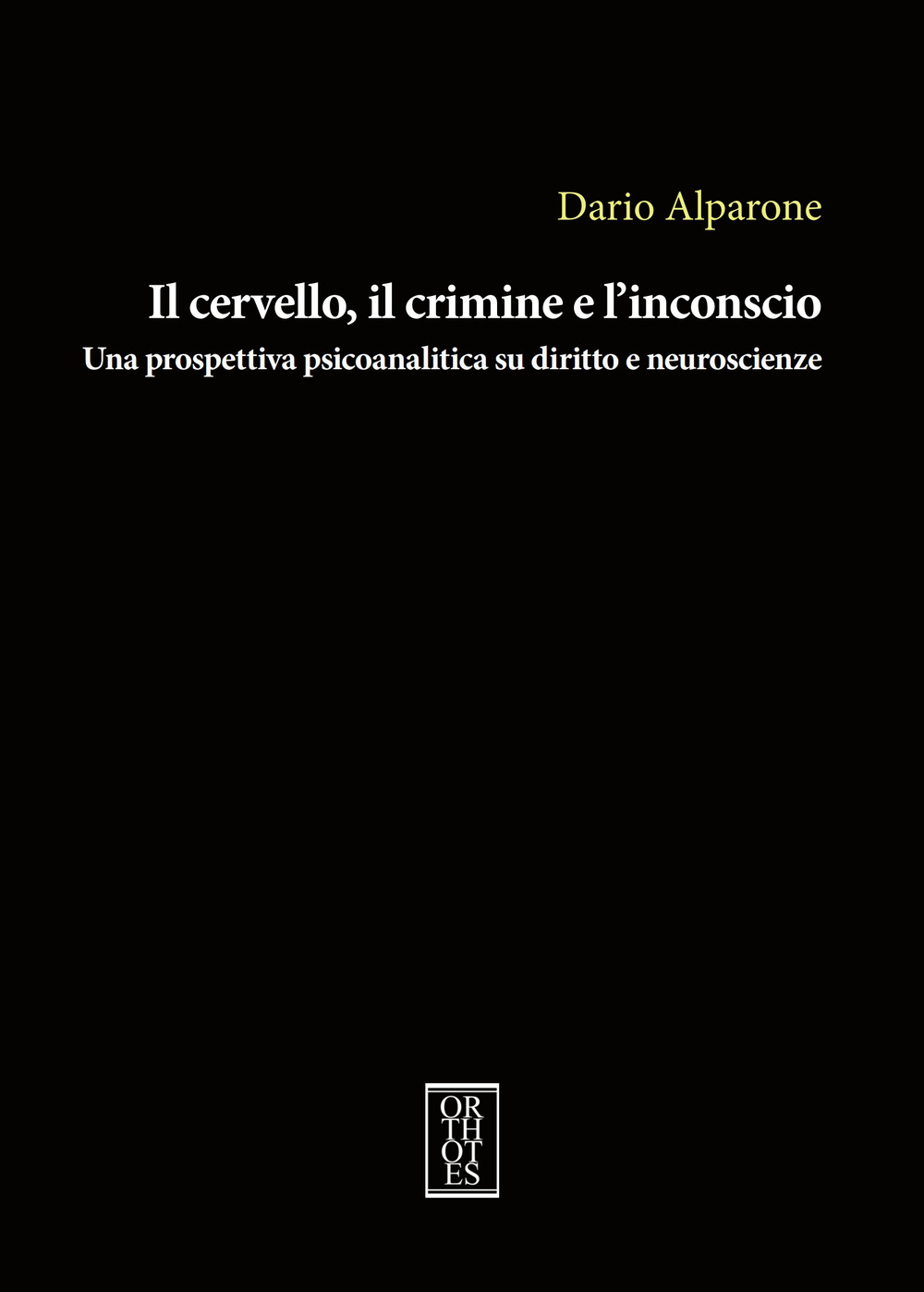 Il cervello, il crimine e l'inconscio. Una prospettiva psicoanalitica su diritto e neuroscienze