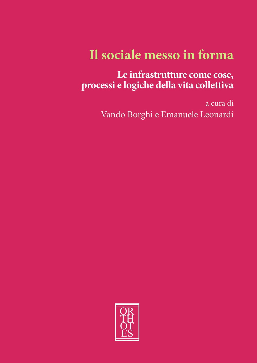 Il sociale messo in forma. Le infrastrutture come cose, processi e logiche della vita collettiva