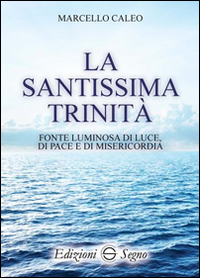 La Santissima Trinità. Fonte luminosa di luce di pace e di misericordia