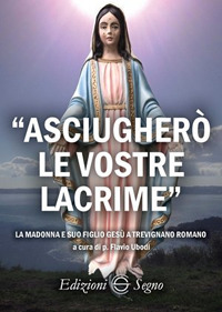 «Asciugherò le vostre lacrime». La Madonna e suo figlio Gesù a Trevignano Romano