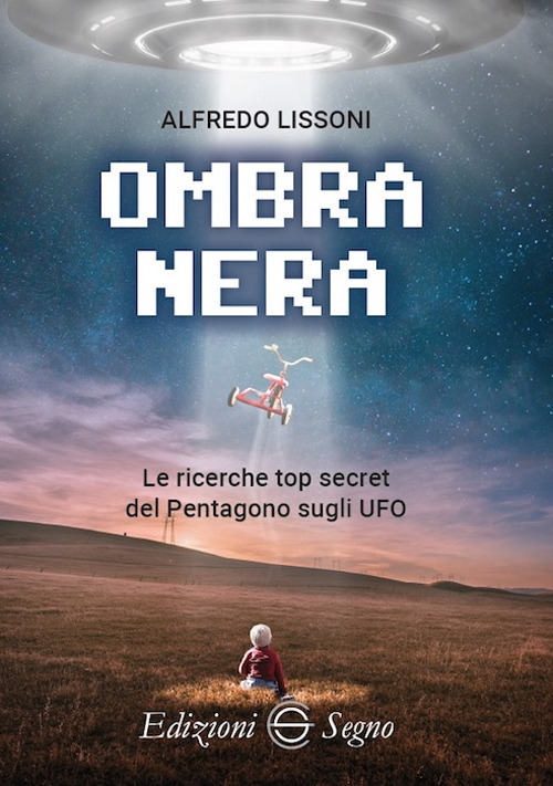 Ombra nera. Le ricerche top secret del Pentagono sugli UFO