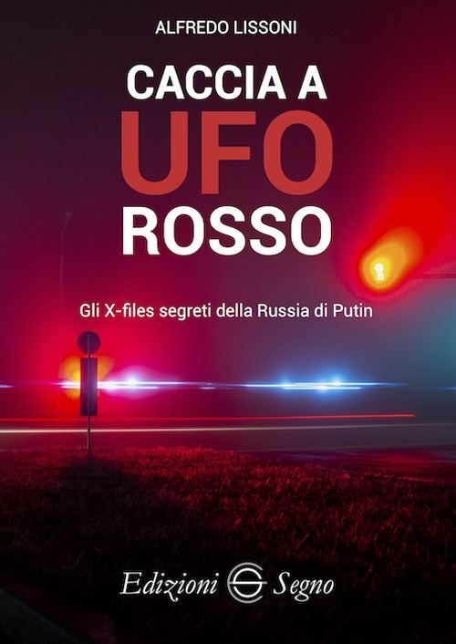 Caccia a UFO rosso. Gli X-files segreti della Russia di Putin