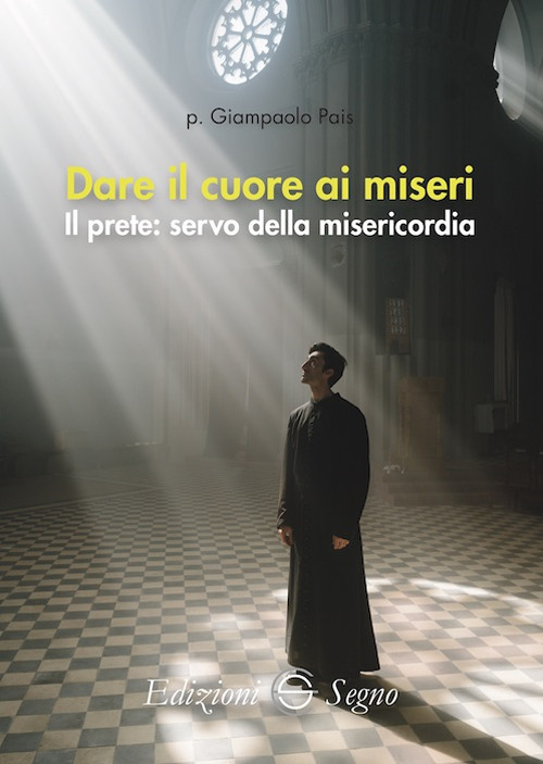 Dare il cuore ai miseri. Il prete: servo della misericordia