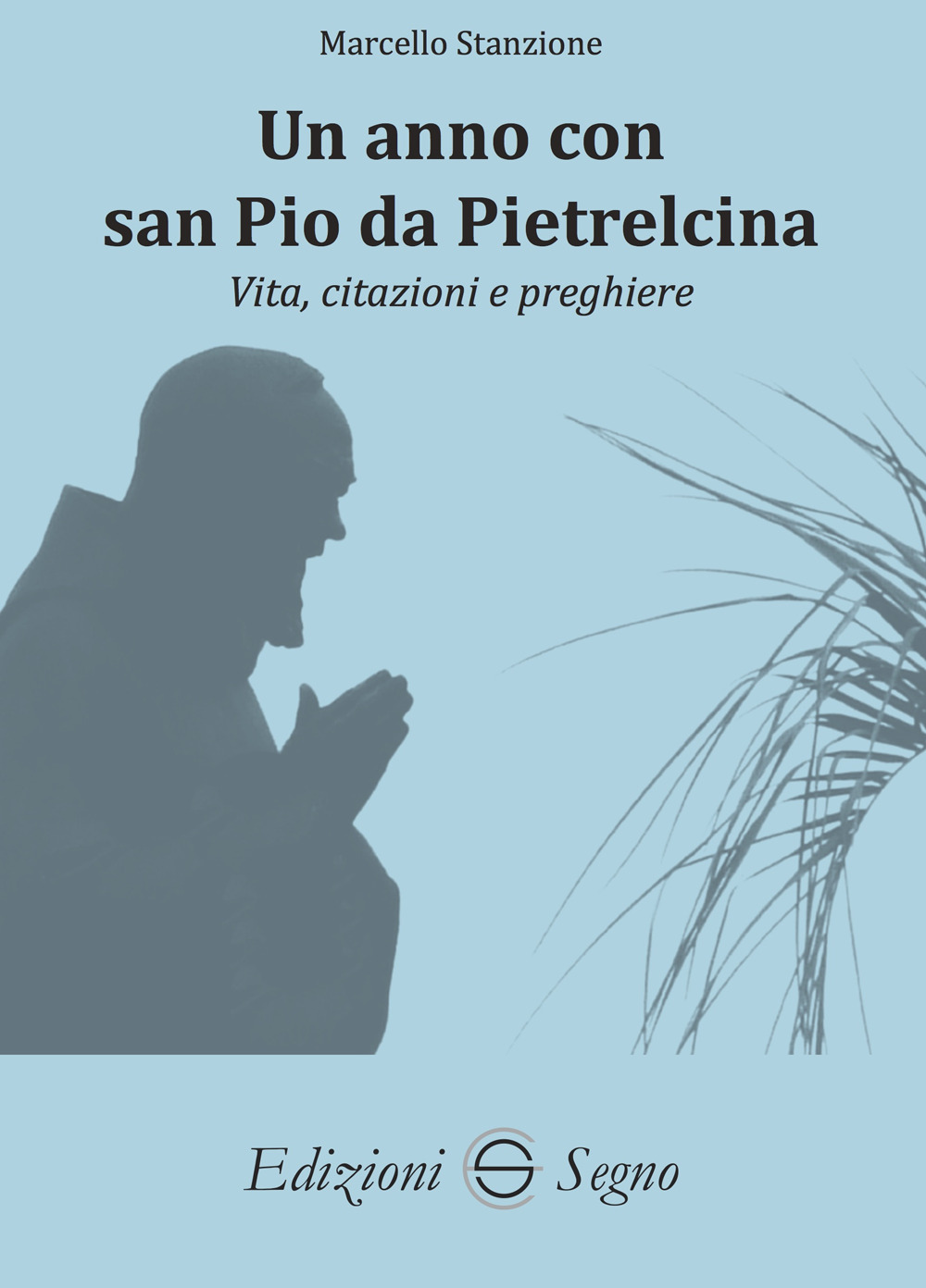 Un anno con san Pio da Pietralcina. Vita, citazioni e preghiere