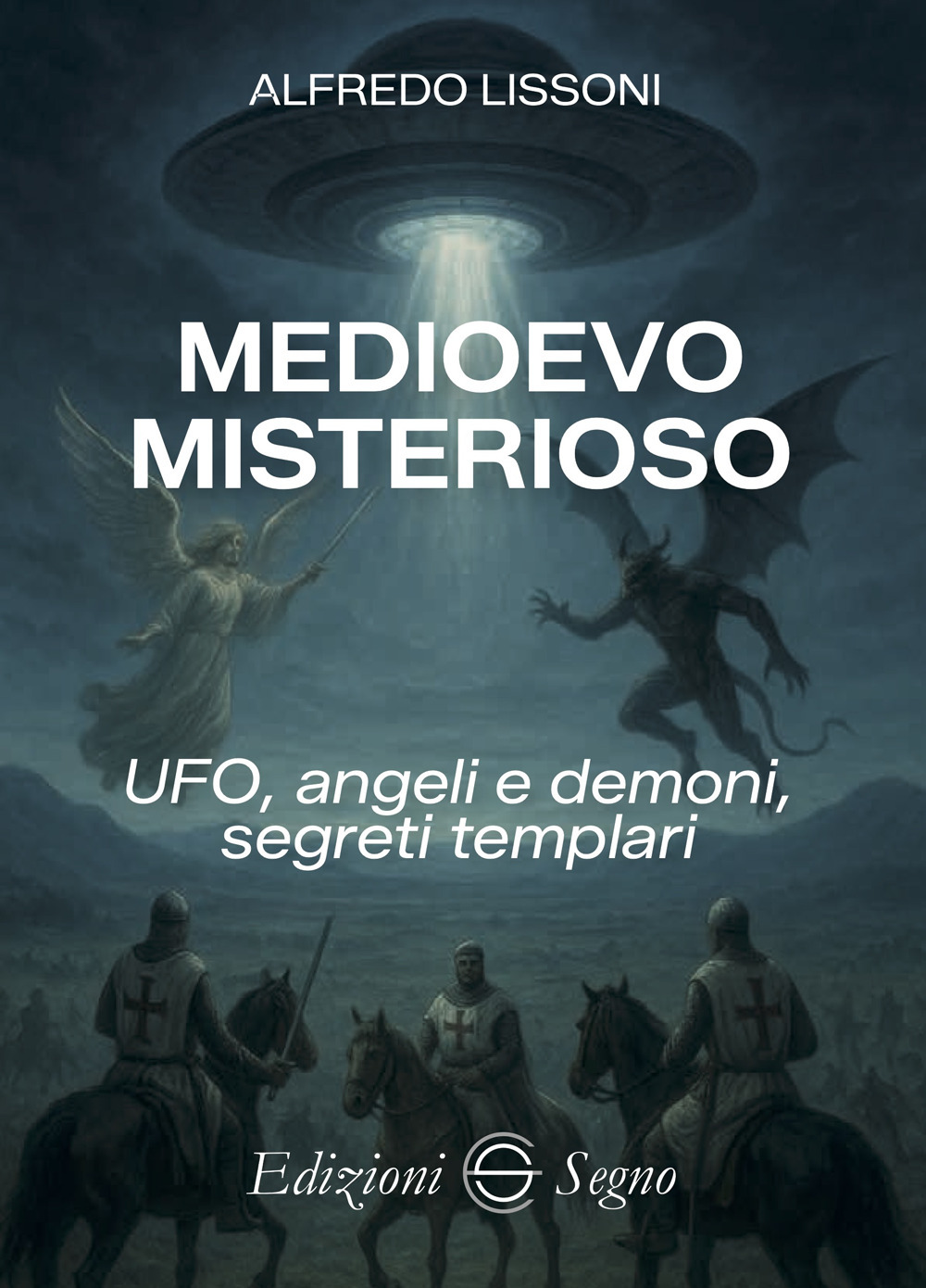 Medioevo misterioso. UFO, angeli e demoni, segreti templari