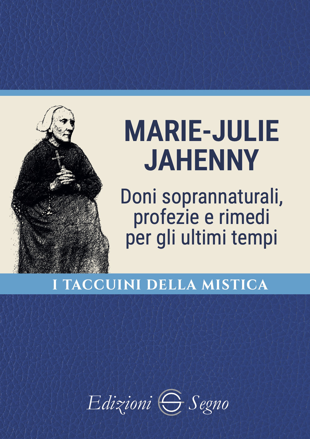 Marie-Julie Jahenny. Doni soprannaturali, profezie e rimedi per gli ultimi tempi