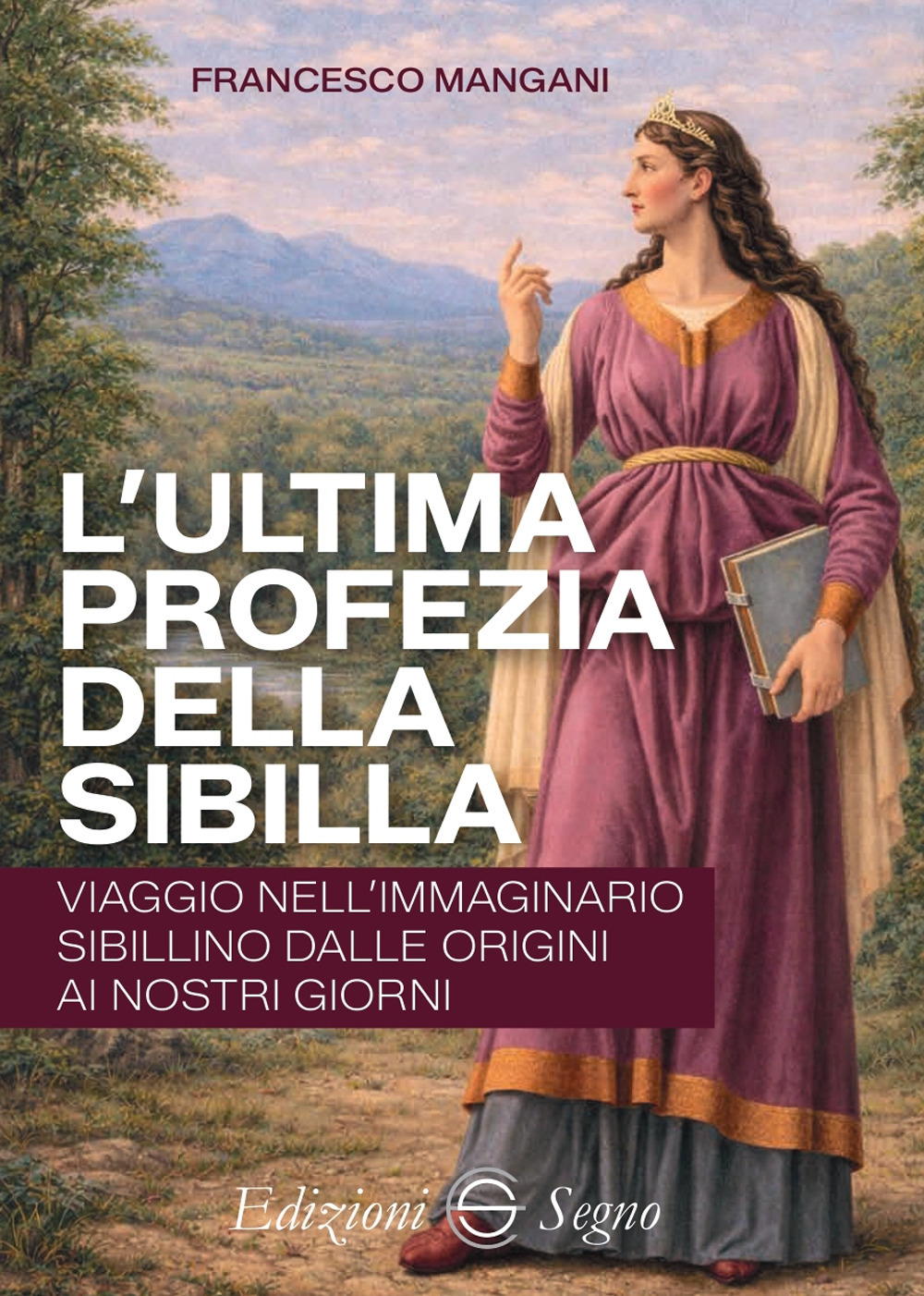 L'ultima profezia della Sibilla. Viaggio nell'immaginario sibillino dalle origini ai nostri giorni