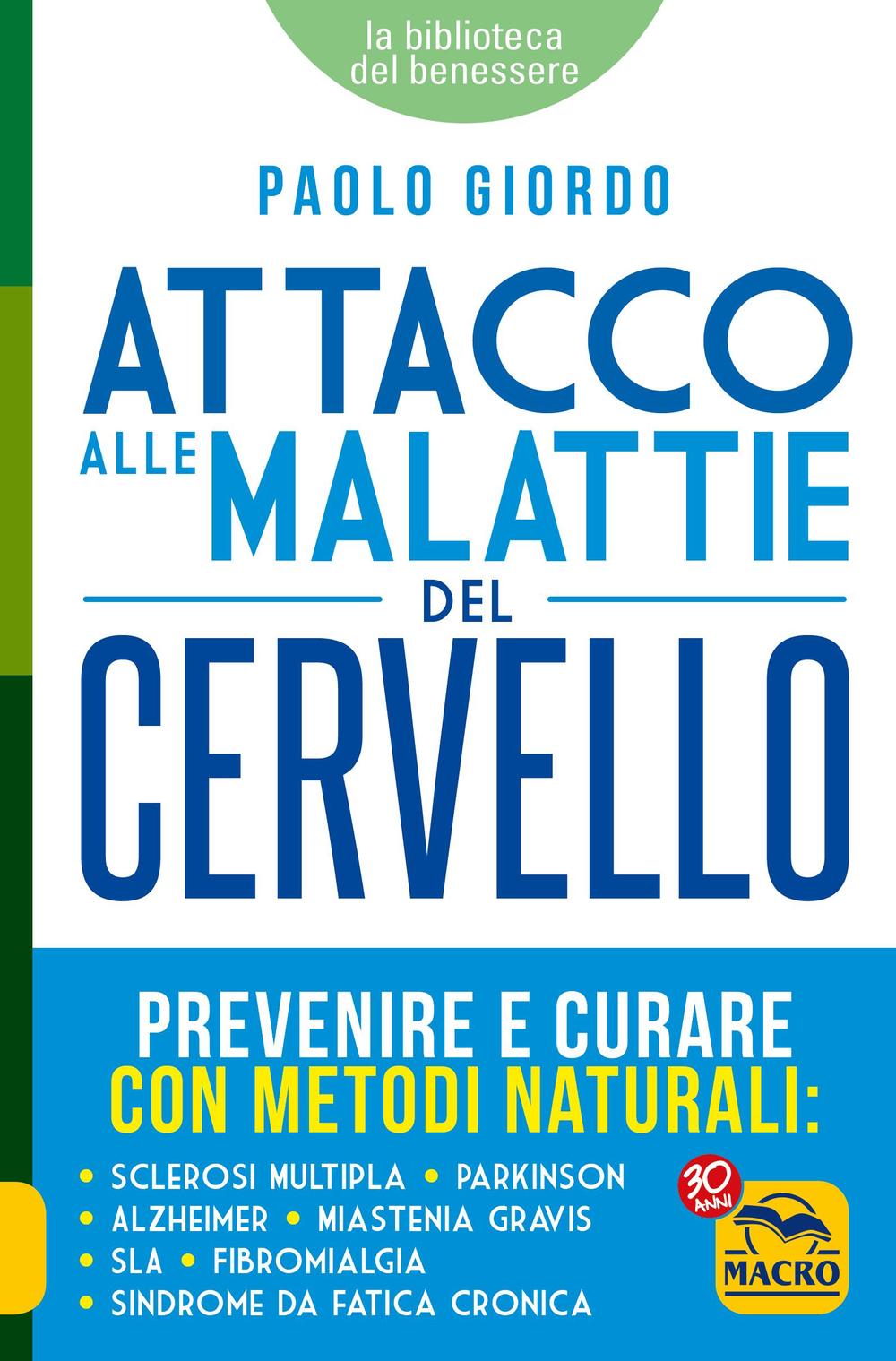 Attacco alle malattie del cervello. Prevenire e curare con metodi naturali