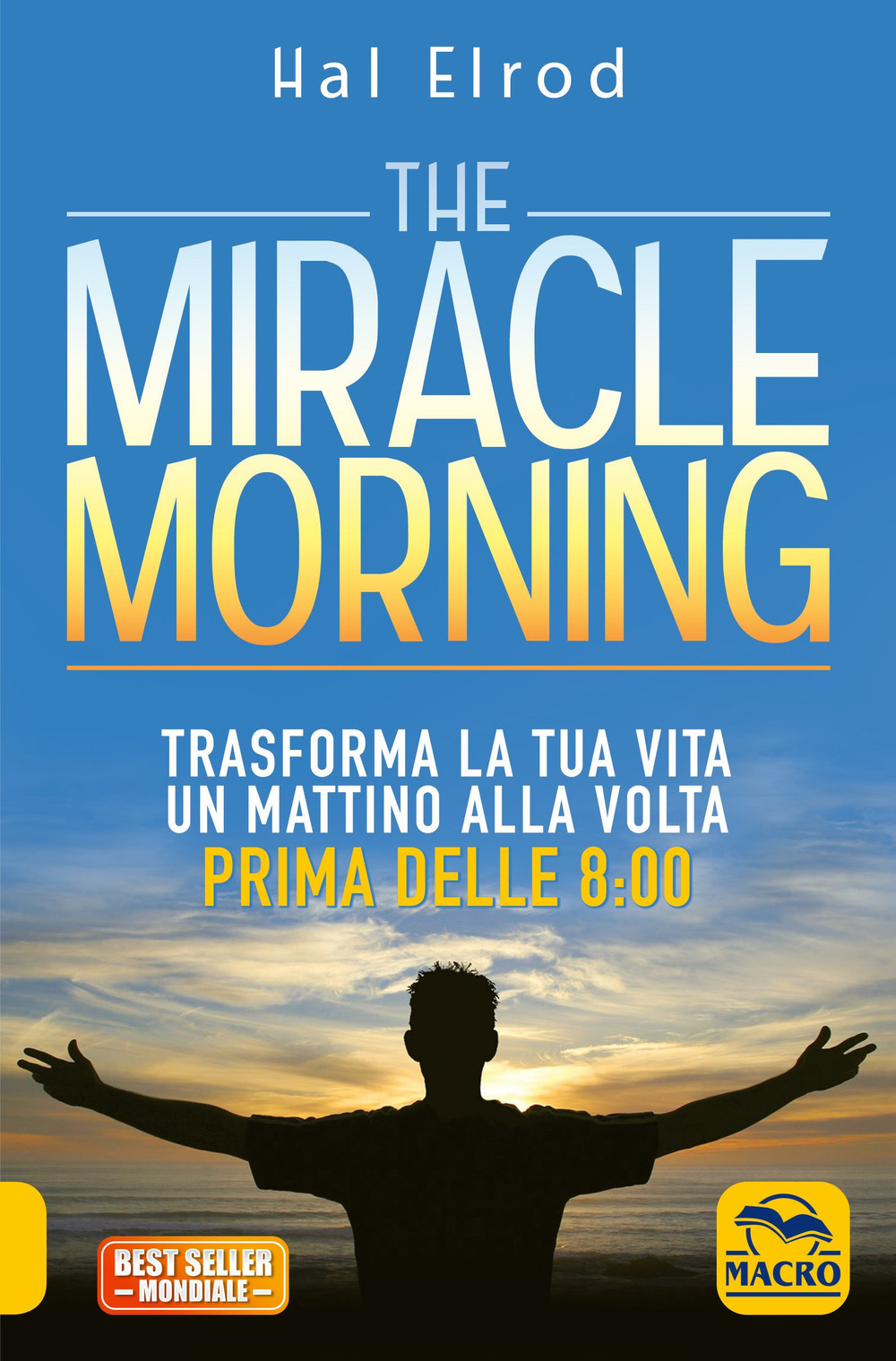 The miracle morning. Trasforma la tua vita un mattino alla volta prima delle 8:00