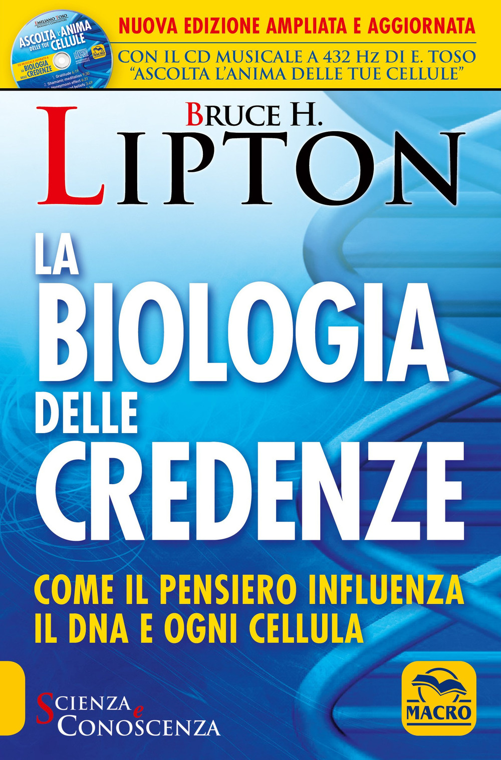 La biologia delle credenze. Come il pensiero influenza il DNA e ogni cellula. Ediz. ampliata