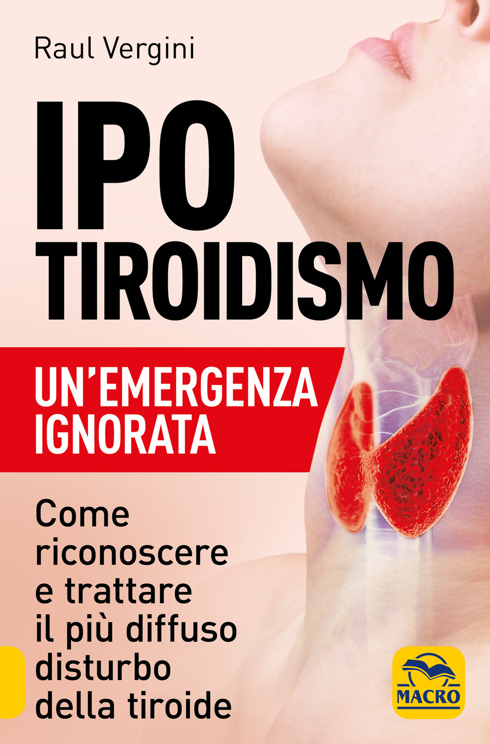 Ipotiroidismo. Un'emergenza ignorata. Come riconoscere e trattare il pù diffuso disturbo della tiroide