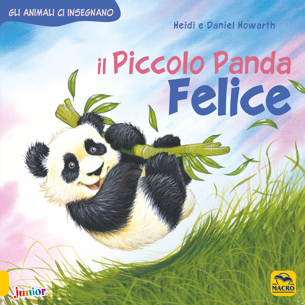 Il piccolo Panda Felice. Gli animali ci insegnano. Ediz. illustrata