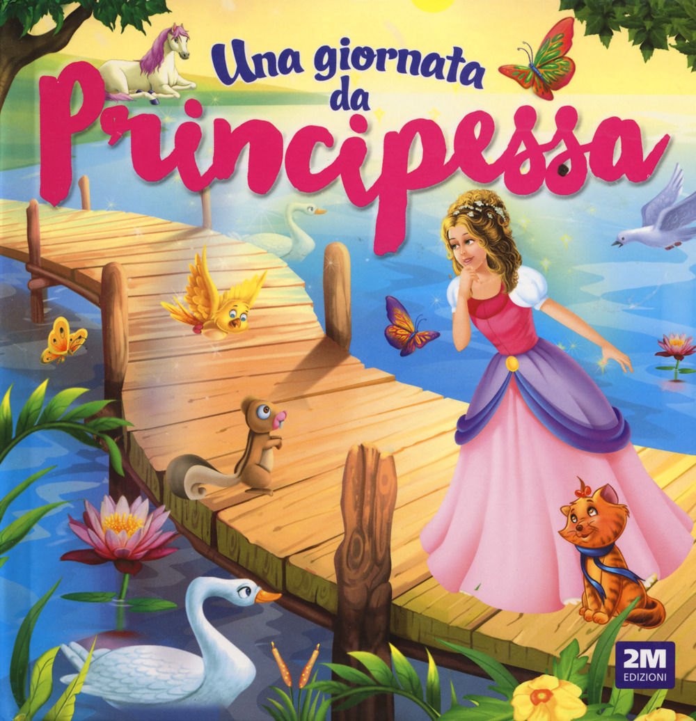 Una giornata da principessa. Ediz. a colori