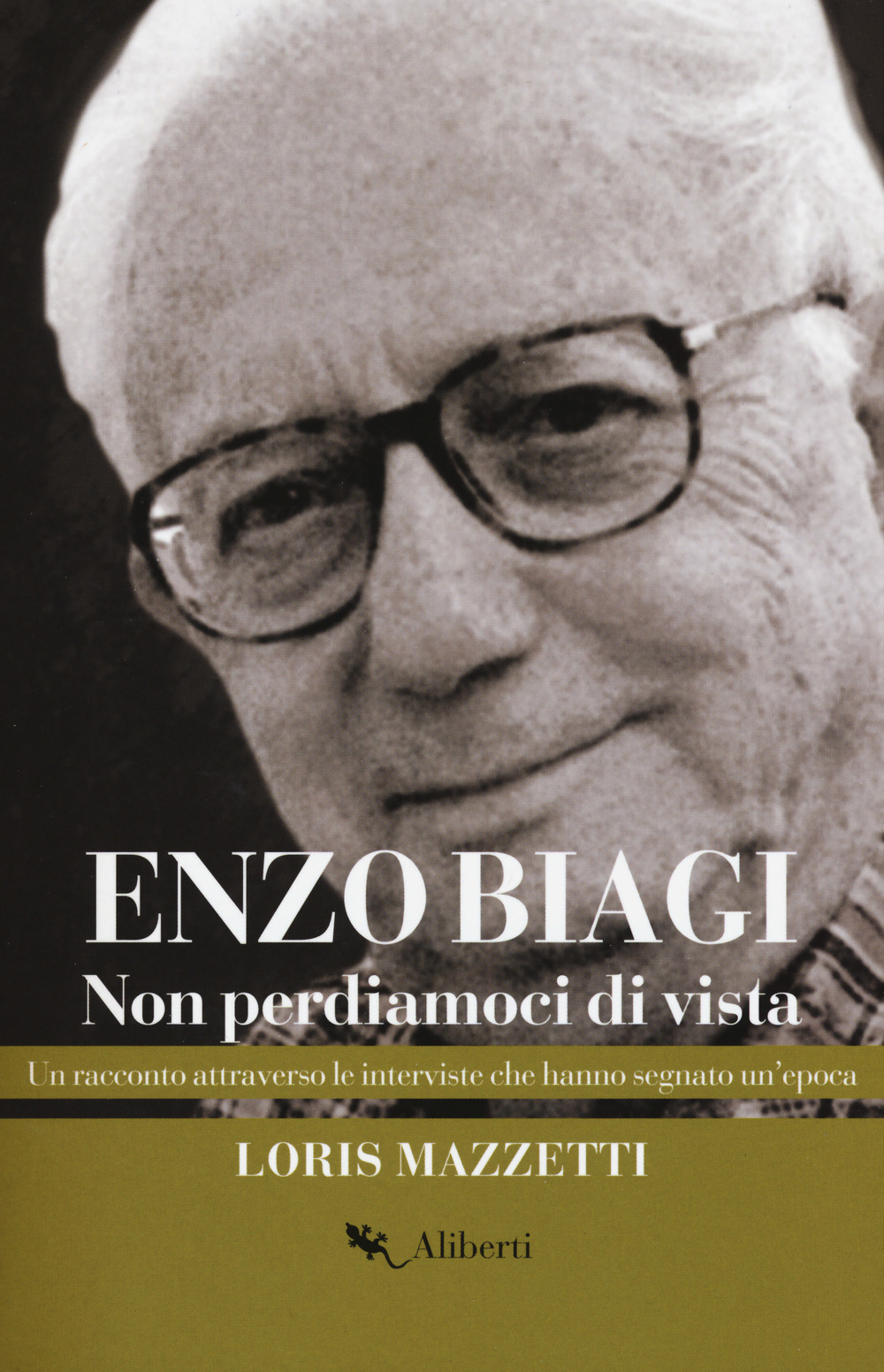 Enzo Biagi. Non perdiamoci di vista. Un racconto attraverso le interviste che hanno segnato un'epoca