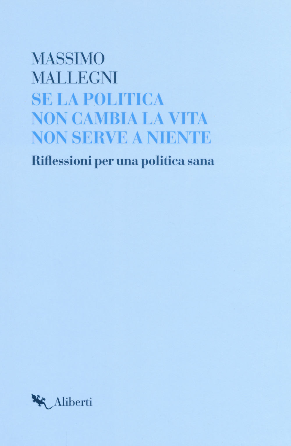 Se la politica non cambia la vita non serve a niente. Riflessioni per un politica sana