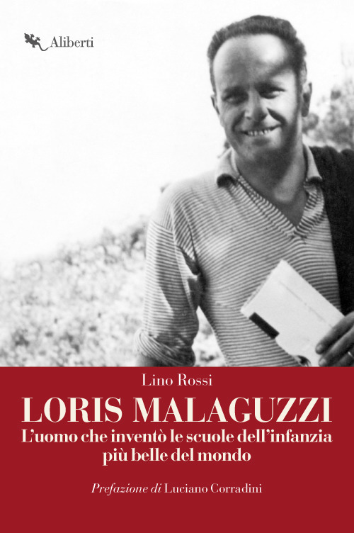 Loris Malaguzzi. L'uomo che inventò le scuole dell'infanzia più belle del mondo