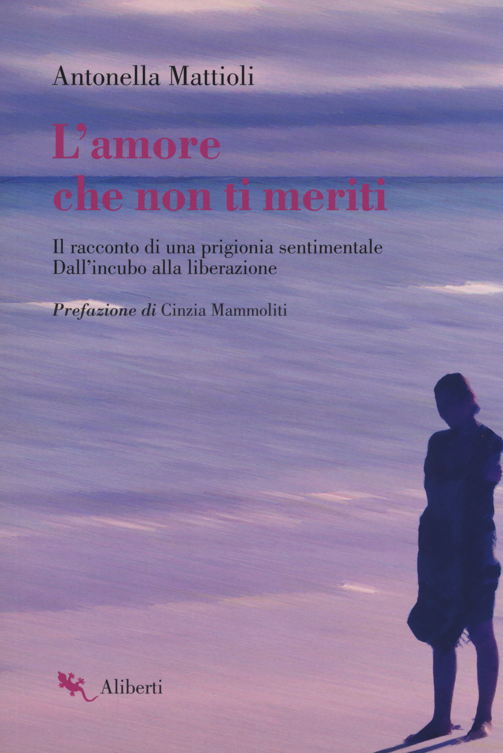 L'amore che non ti meriti. Il racconto di una prigionia sentimentale. Dall'incubo alla liberazione