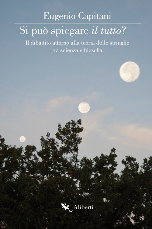 Si può spiegare il tutto? Il dibattito attorno alla teoria delle stringhe tra scienza e filosofia