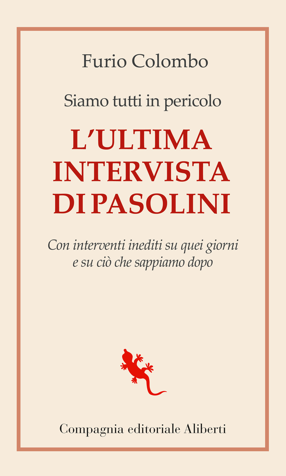 Siamo tutti in pericolo. L'ultima intervista di Pasolini. Con interventi inediti su quei giorni e su ciò che sappiamo dopo