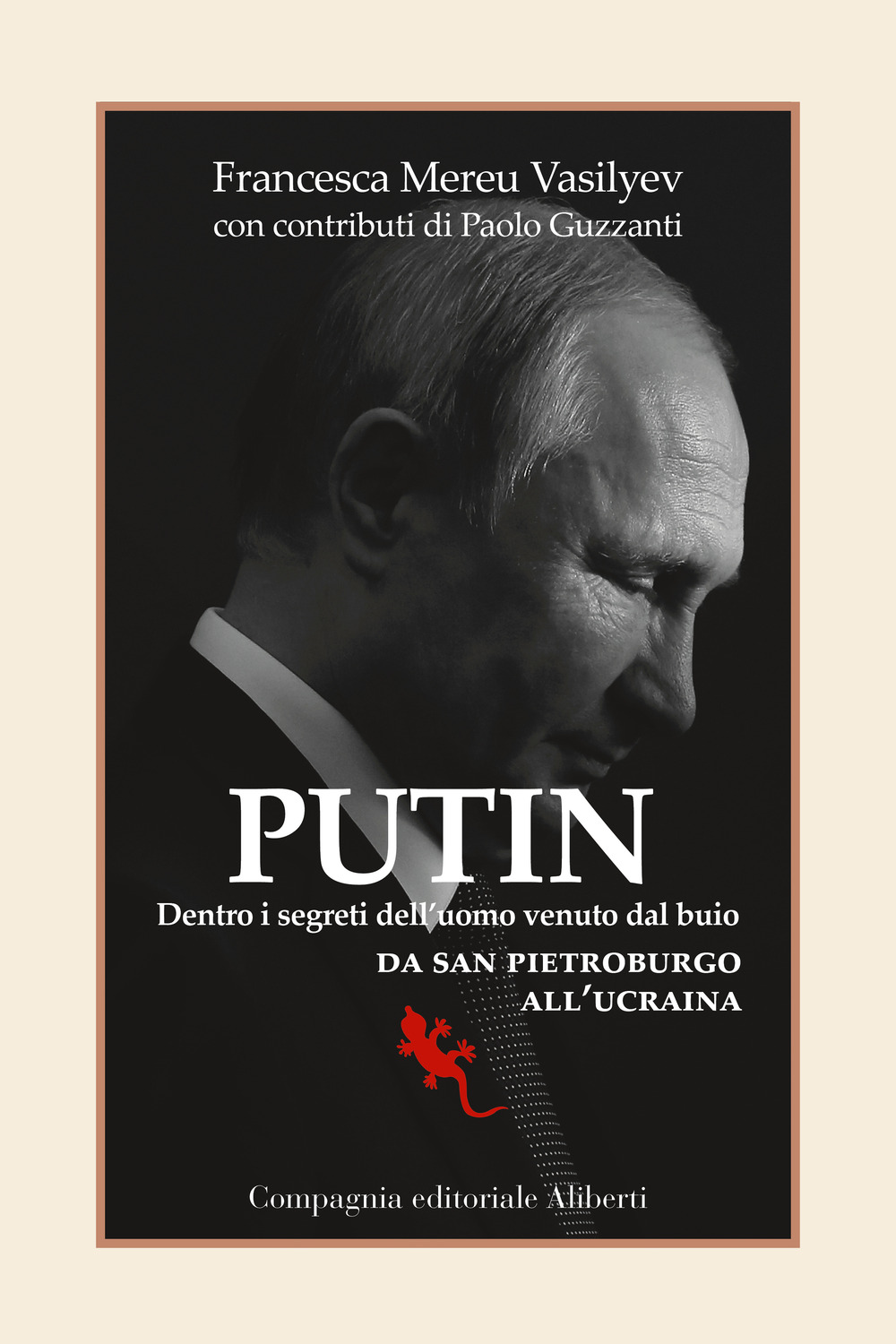 Putin. Dentro i segreti dell'uomo venuto dal buio. Da San Pietroburgo all'Ucraina