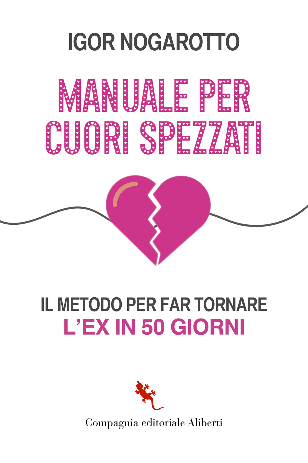 Manuale per cuori spezzati. Il metodo per far tornare l'ex in 50 giorni