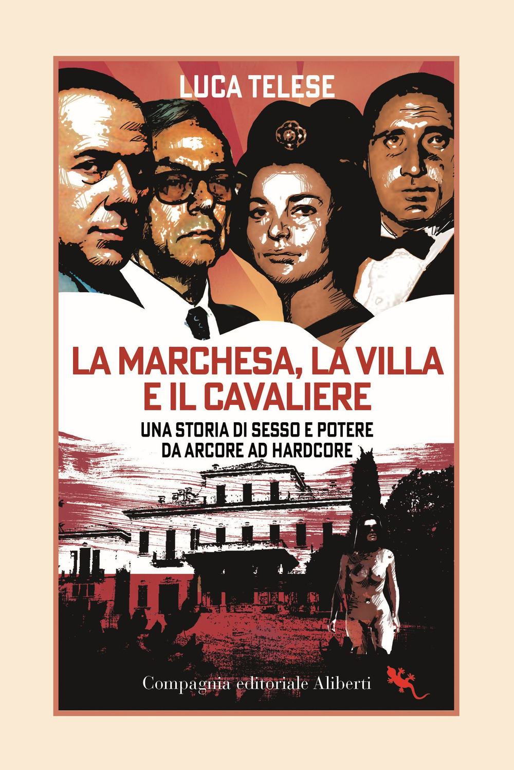 La marchesa, la villa e il cavaliere. Una storia di sesso e potere da Arcore ad hardcore