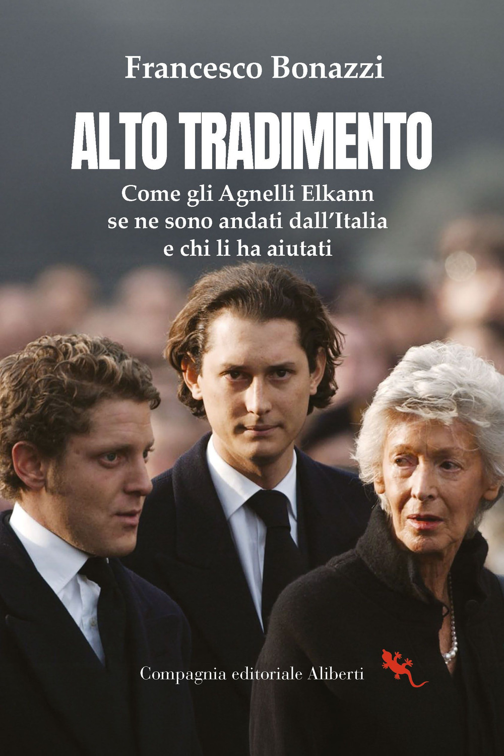 Alto tradimento. Come gli Agnelli Elkann se ne sono andati dall'Italia e chi li ha aiutati