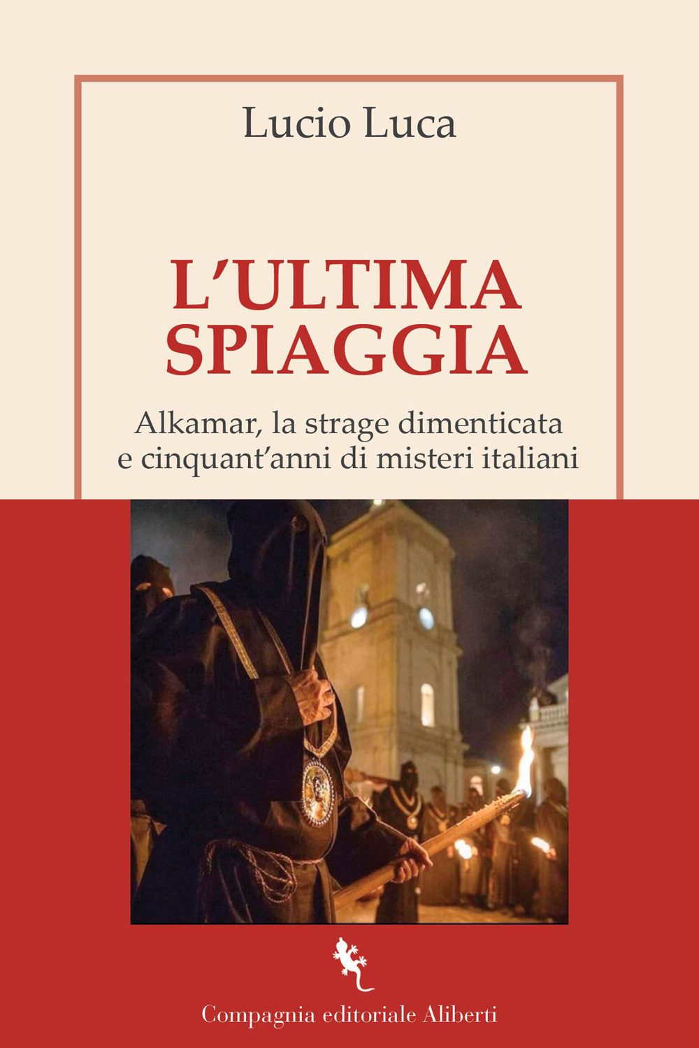 L'ultima spiaggia. Alkamar, la strage dimenticata e cinquant'anni di misteri italiani
