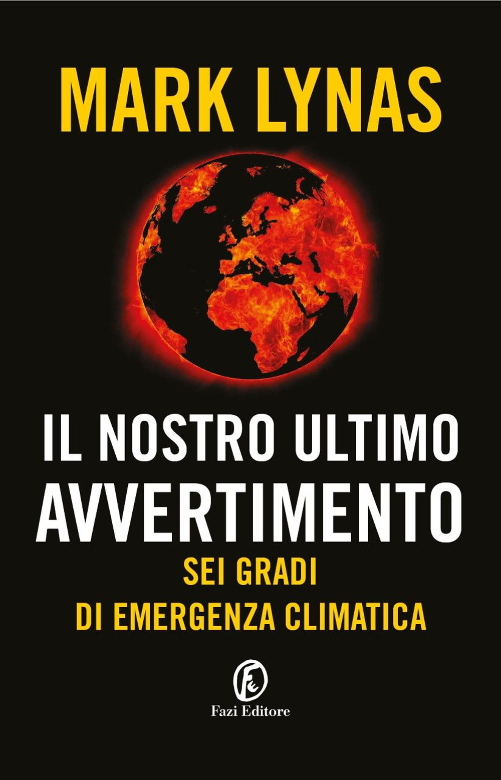 Il nostro ultimo avvertimento. Sei gradi di emergenza climatica