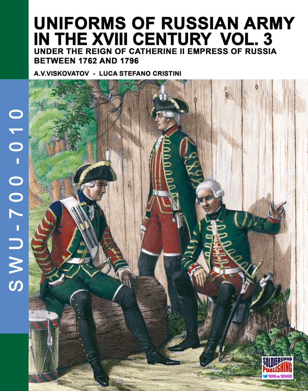 Uniforms of russian army in the XVIII century. Under the reign of Catherine II Empress of Russia between 1762 and 1796. Vol. 3