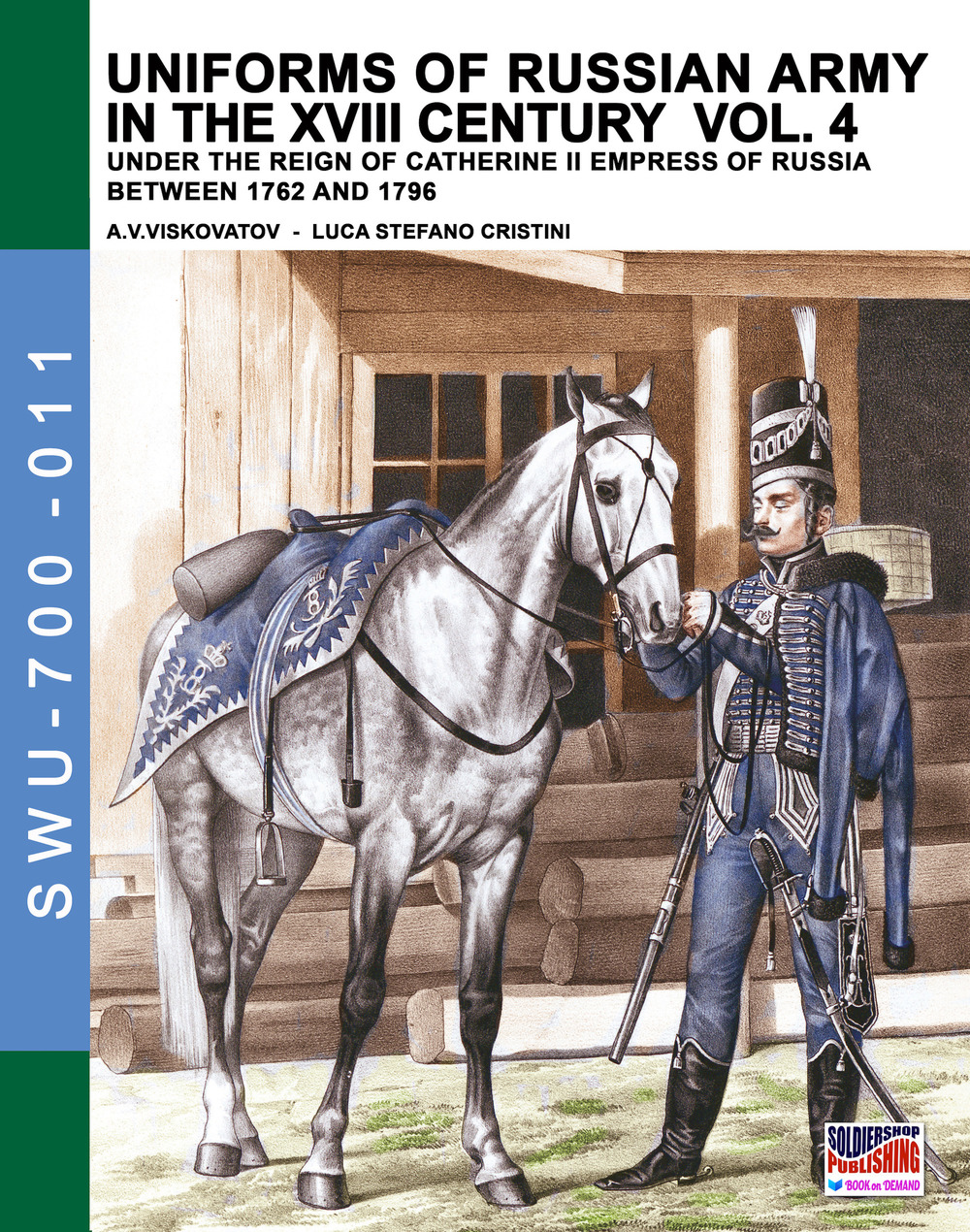 Uniforms of russian army in the XVIII century. Under the reign of Catherine II Empress of Russia between 1762 and 1796. Vol. 4