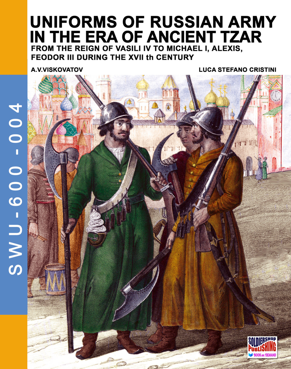 Uniforms of russian army in the era of ancient Tzar. From the Reign of Vasili IV to Michael I, Alexis, Feodor III during the XVII th century