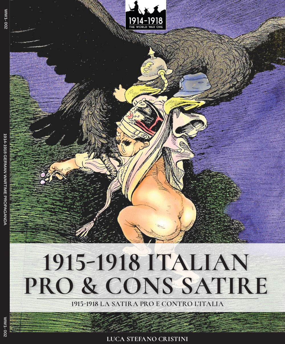 1915-1918. Italian pro & cons satire-1915-1918. La satira pro e contro l'Italia. Ediz. illustrata