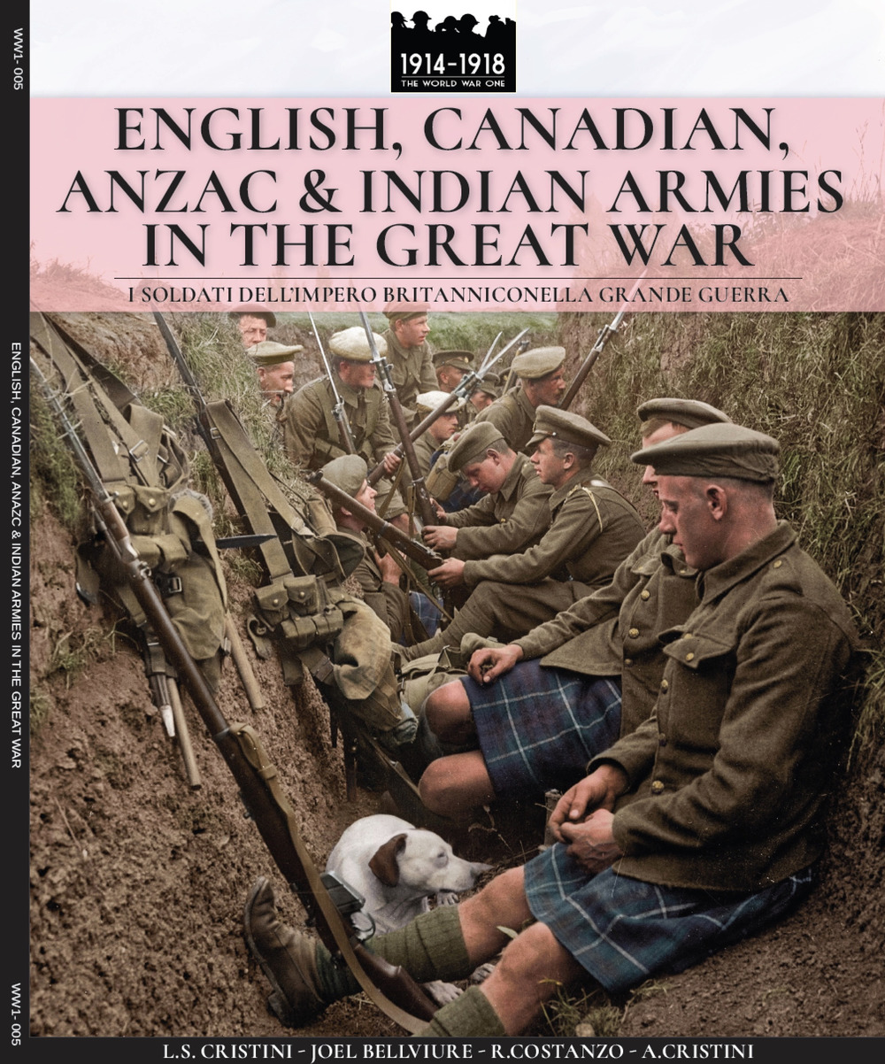 English, Canadian, ANZAC & Indian armies in the great war. I soldati dell'Impero britannico nella Grande Guerra. Ediz. italiana e inglese