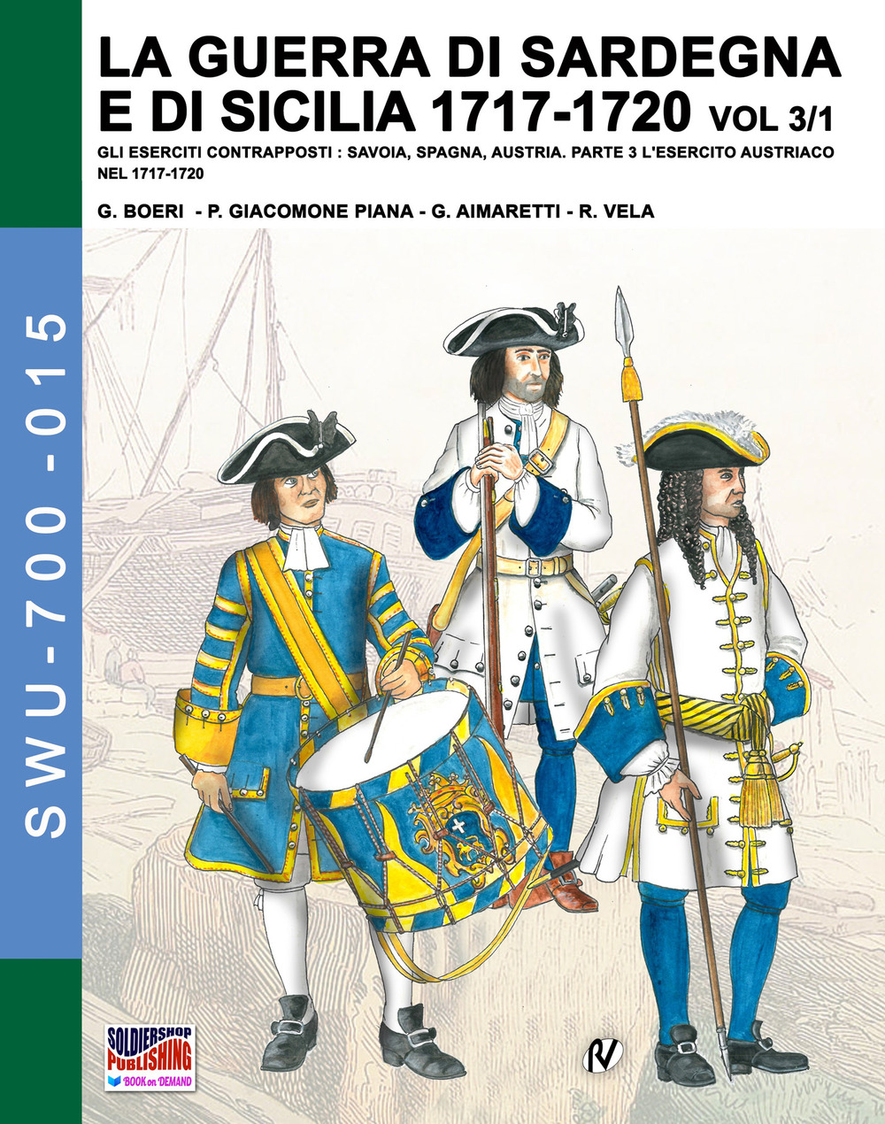 La guerra di Sardegna e di Sicilia 1717-1720. Gli eserciti contrapposti: Savoia, Spagna, Austria. Vol. 3/1: L' esercito austriaco nel 1717-1720