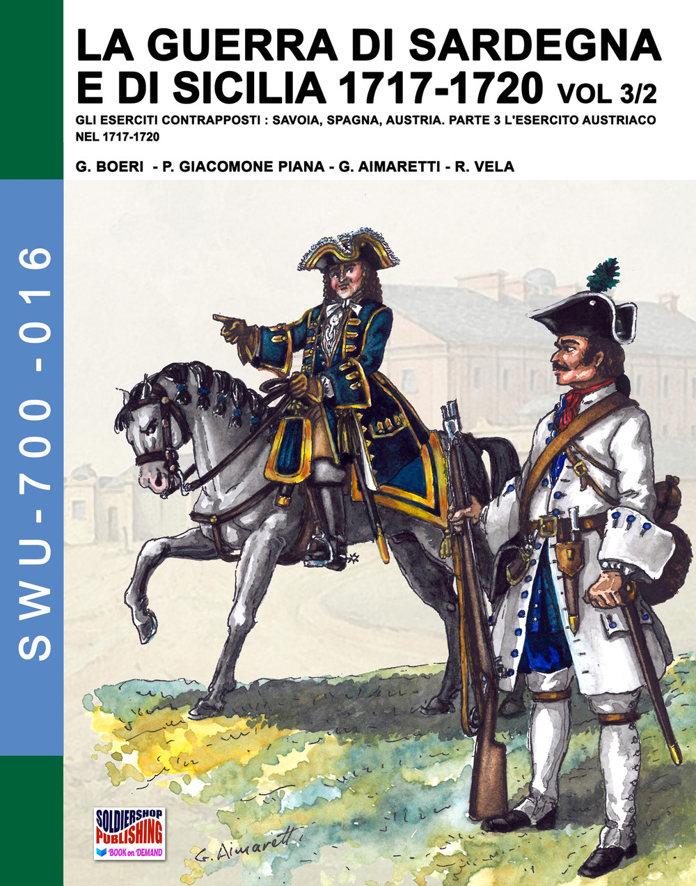 La guerra di Sardegna e di Sicilia 1717-1720. Gli eserciti contrapposti: Savoia, Spagna, Austria. Vol. 3/2: L' esercito austriaco nel 1717-1720