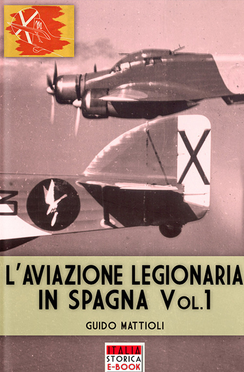L'aviazione legionaria in Spagna. Ediz. illustrata. Vol. 1