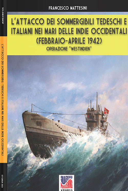 L'attacco dei sommergibili tedeschi e italiani nei mari delle Indie occidentali (febbraio-aprile 1942). Operazione «Westindien». Nuova ediz.