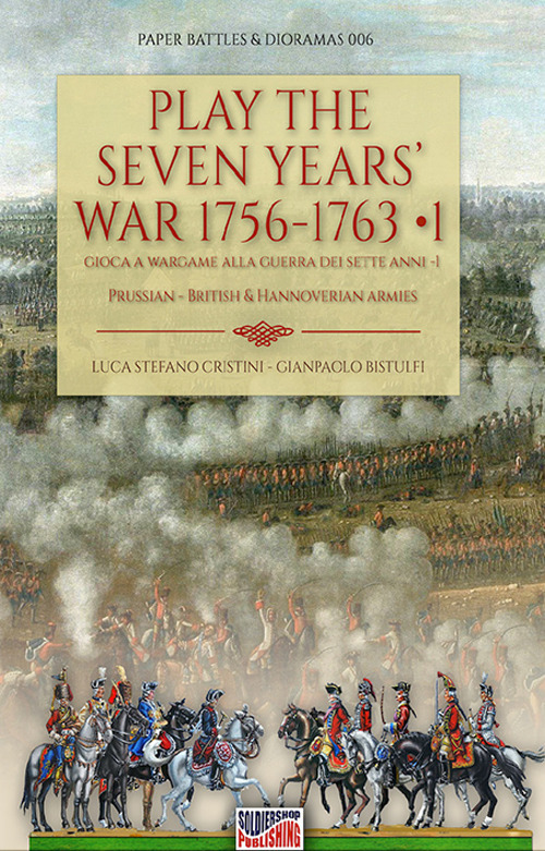 Play the Seven Years' War 1756-1763-Gioca a Wargame alla Guerra dei Sette Anni 1756-1763. Vol. 1