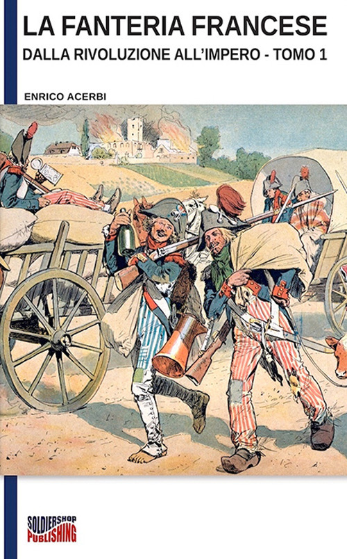 La fanteria francese dalla Rivoluzione all'Impero. Ediz. illustrata. Vol. 1